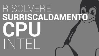 CPU Intel Haswell e Skylake surriscaldano su Linux? Colpa delle frequenze