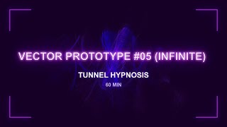 Vector Prototype #05 (Infinite) | Tunnel Hypnosis | 60 Min