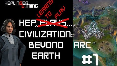 Hep Plays... Beyond Earth as ARC Episode 1