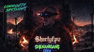 ShortyFPV's SHENANIGANS: Community Spotlight