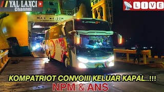 ANS & NPM...!!! 2 KOMPATRIOT BUS SUMBAR CONVOII KELUAR KAPAL  #030622
