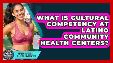 What Is Cultural Competency At Latino Community Health Centers?