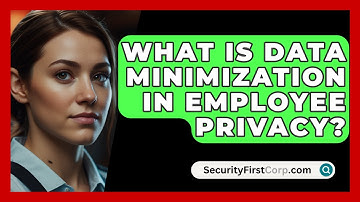 What Is Data Minimization In Employee Privacy? - SecurityFirstCorp.com