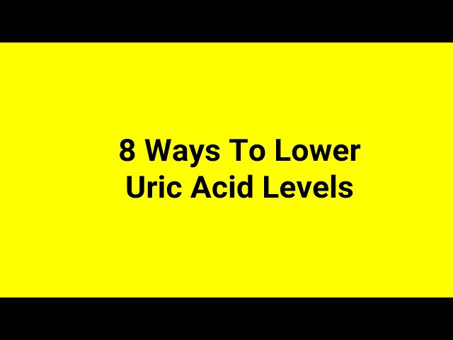 [GOUT] - 8 Ways To Lower Uric Acid Levels - AzchanneL class=