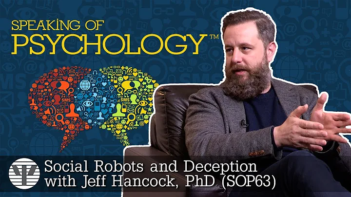 Speaking of Psychology - Social Robots and Deception with Jeff Hancock, PhD (SOP63)