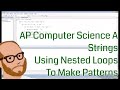 Computer Science AP – Strings –  Using Nested Loops to make Patterns