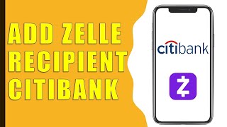 How to add Zelle Recipient to Citibank?