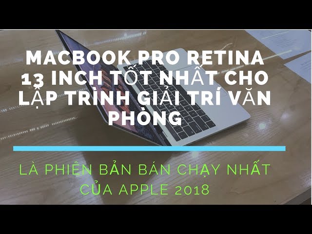 Macbook Pro Retina 13,3 inch Rẻ Nhất Bán Chạy Nhất Của Apple 2018