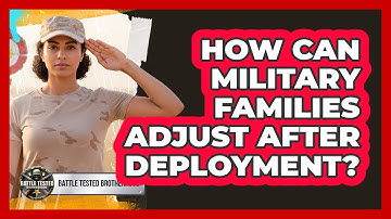 How Can Military Families Adjust After Deployment?