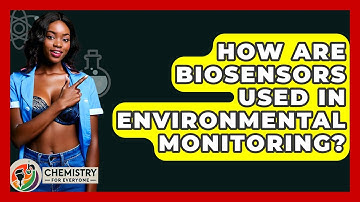 How Are Biosensors Used In Environmental Monitoring? - Chemistry For Everyone