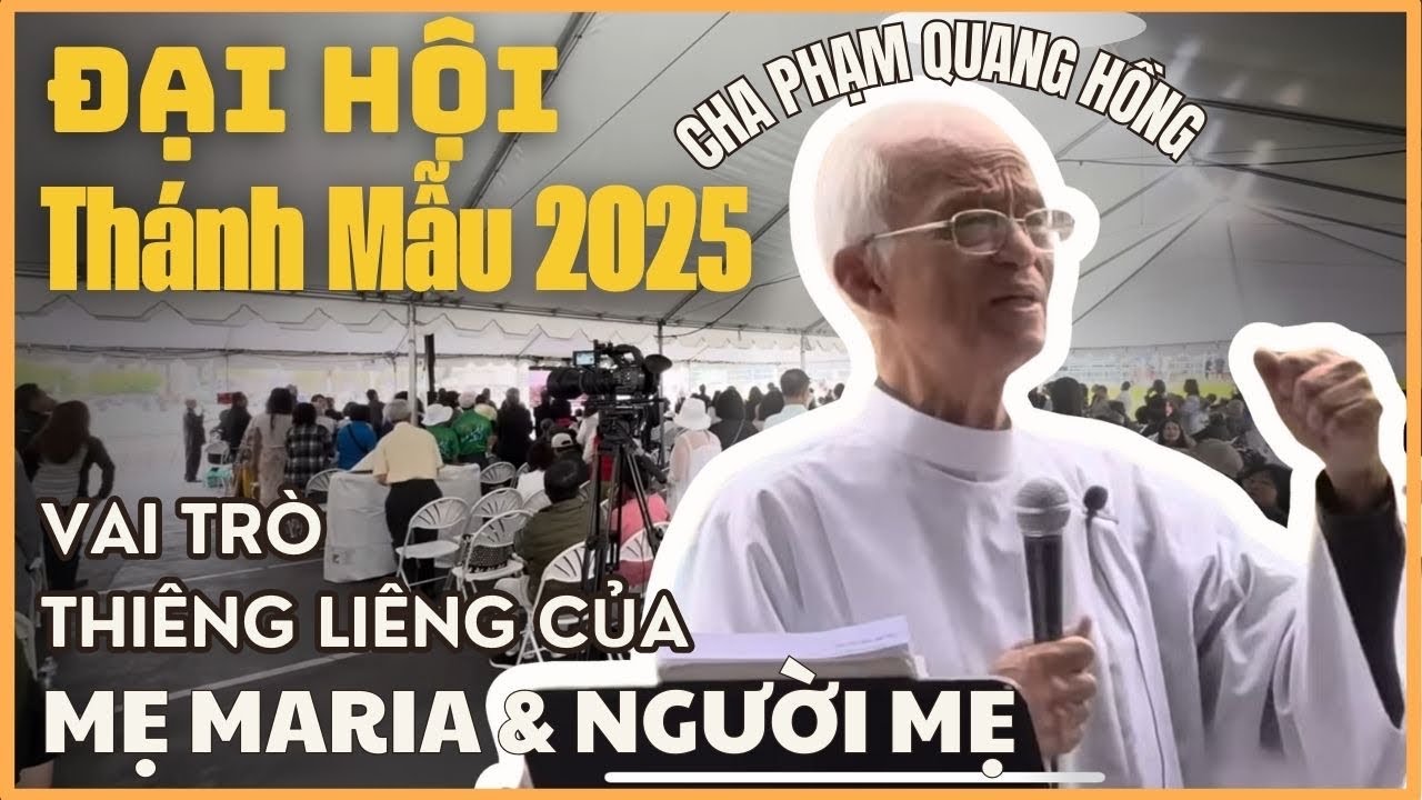 Bài Giảng Cha Phạm Quang Hồng tại Đại Hội Thánh Mẫu - Vai Trò Thiêng Liêng của Mẹ Maria và Người Mẹ