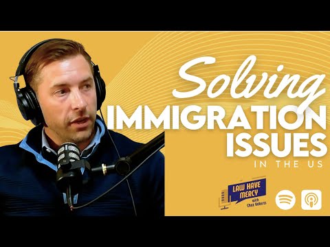 Solving Immigration Issues In The US | Law Have Mercy Podcast