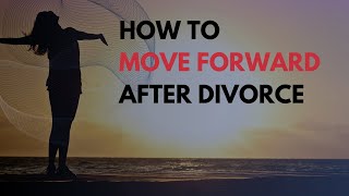 Moving Forward After Divorce: Embracing a New Chapter #womenempowerment #relationship #motivation