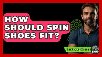 How Should Spin Shoes Fit? - The Racket Xpert