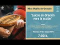 MISA TÉRMINO VIGILIA DE ORACIÓN &quot;LAICOS EN ORACIÓN PARA LA ACCIÓN&quot;, 24 de mayo de 2024, 7:00 h.