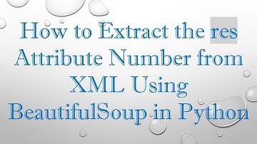 How to Extract the res Attribute Number from XML Using BeautifulSoup in Python