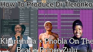 How To Produce Di Tleronko Like Kharishma × Phobla On The Beat × Prince Zulu #flstudio20 #lekompo