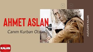 Ahmet Aslan  - Canım Kurban Olsun [ Aleviler'e Kalan © 2014 Kalan Müzik ] chords