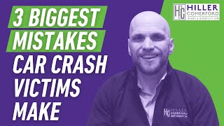 3 Biggest Mistakes I See My Car Crash Victim Clients Make.
