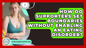How Do Supporters Set Boundaries Without Enabling An Eating Disorder? - Eating Disorder Support Hub