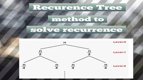 Recurrence Tree method to solve recurrence function | Tree method to solve recurrence relation