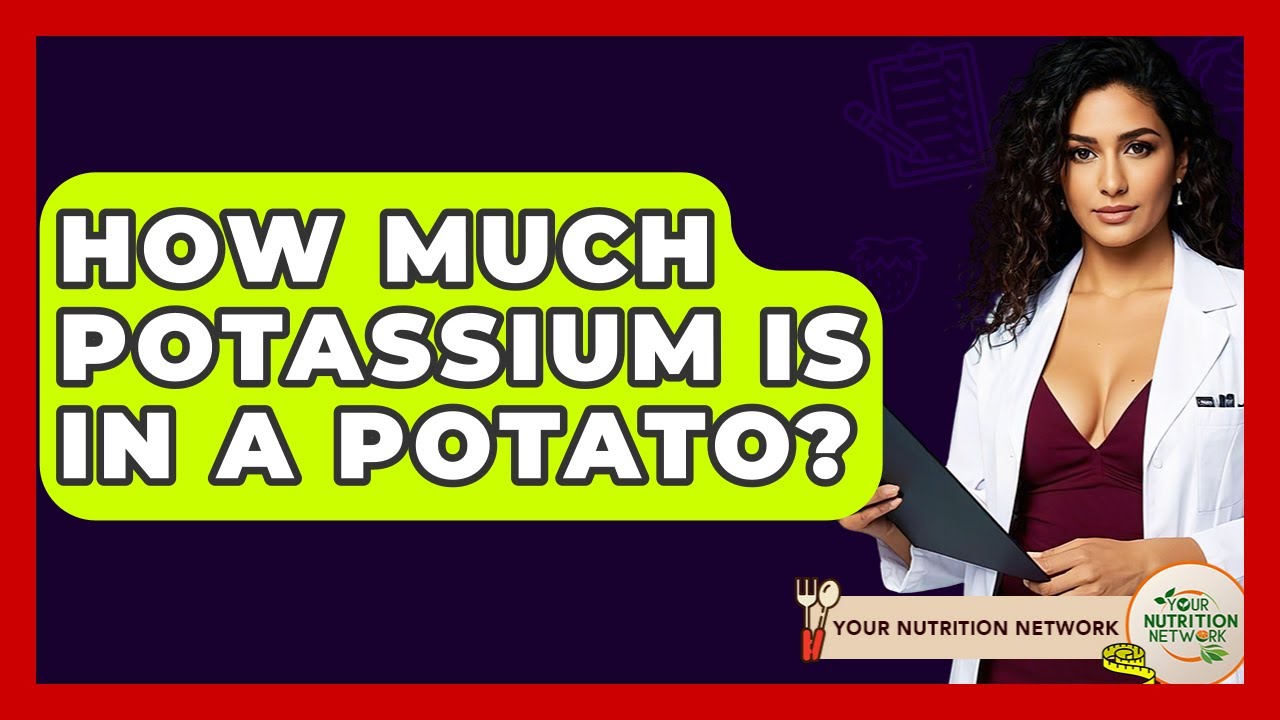 How Much Potassium Is In A Potato? - Your Nutrition Network