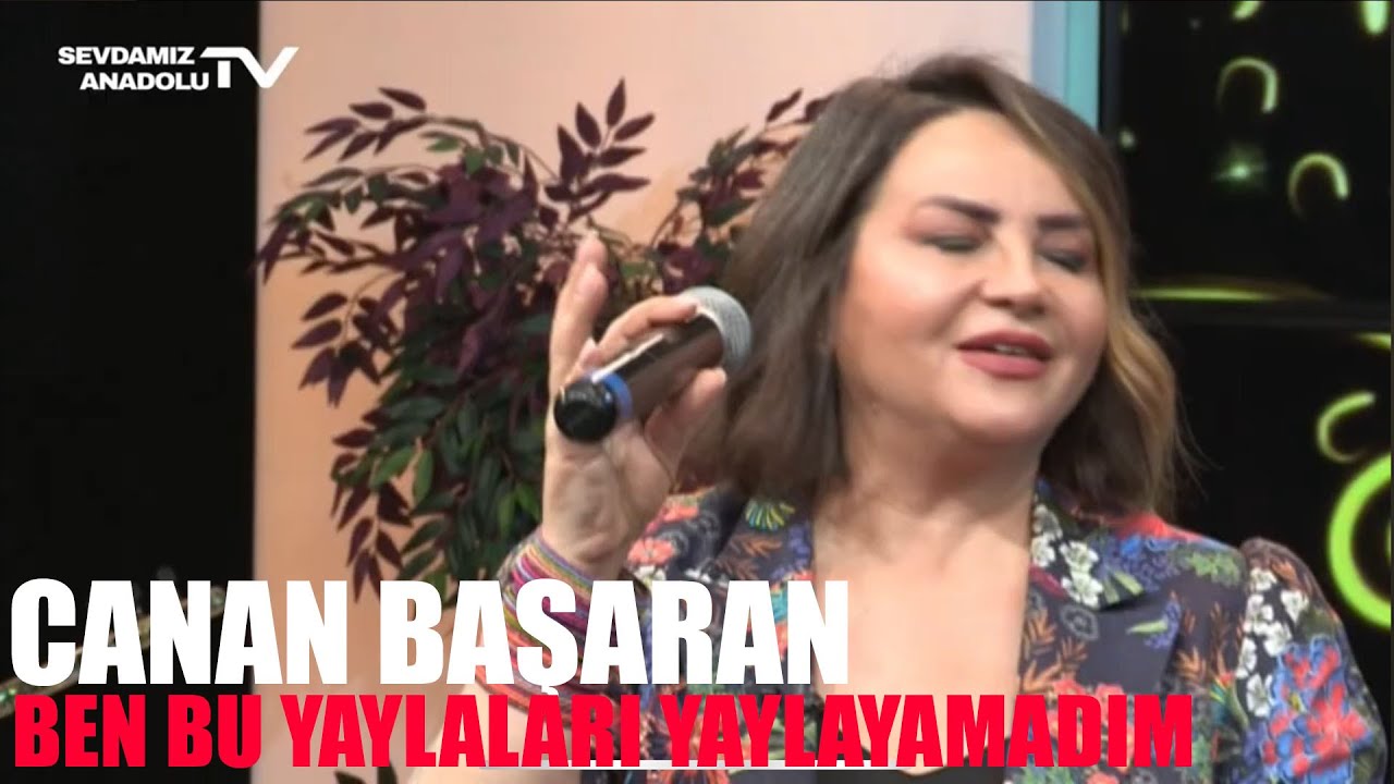 Canan Başaran l Ben Bu Yaylaları Yaylayamadım / Ülger Doğmasın / Kayanın Dibinde Mal Mı Yayılır