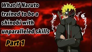 What If Naruto Trained To Be A Shinobi Of Unparalleled Skills Patriots Dawn Part 1