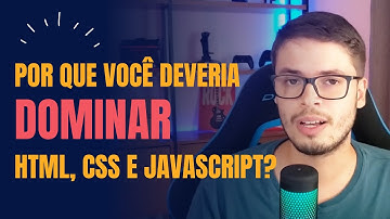 Por que aprender HTML, CSS e Javascript?
