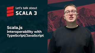 Scala.js Interoperability with TypeScript/JavaScript | Let's talk about Scala 3