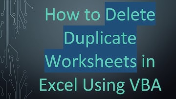 How to Delete Duplicate Worksheets in Excel Using VBA