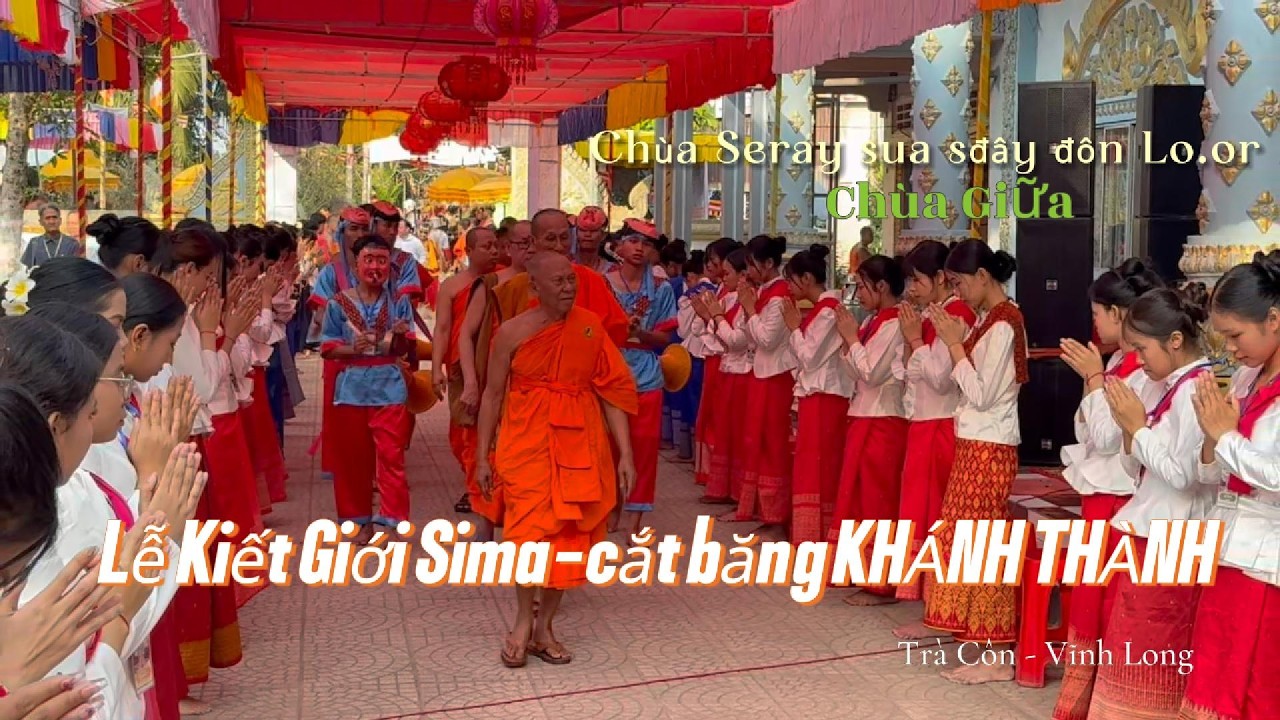 Lễ kiết giới sima cắt băng khánh thành chánh điện chùa Seray sua sđây đôn loor (chùa Giữa) Trà Côn