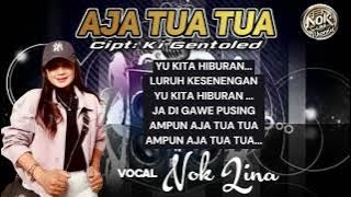 AJA TUA TUA / Voc Nok Lina ,Cipt : Kigentoled