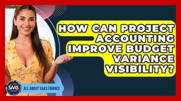 How Can Project Accounting Improve Budget Variance Visibility? - All About SaaS Finance