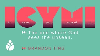 The one where God sees the unseen. / ICYMI - Week 5 / Brandon Ting