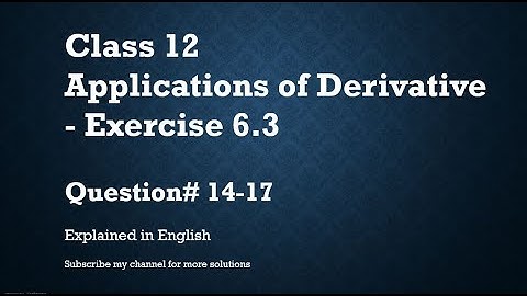 Class 12 Applications of Derivative 6.3 Part3-Qs#14-17 (In English)- NCERT CBSE