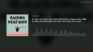 41 |  How You Talk to Your Deaf Child Matters! Support Your Child Socially and Emotionally with Thes Net Worth