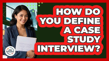How Do You Define A Case Study Interview? - Job Success Network