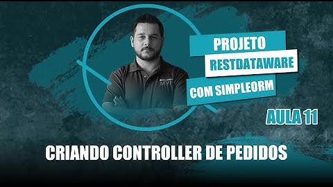 Projeto RestDW e SimpleORM #11 - Criando o Controller de Pedidos