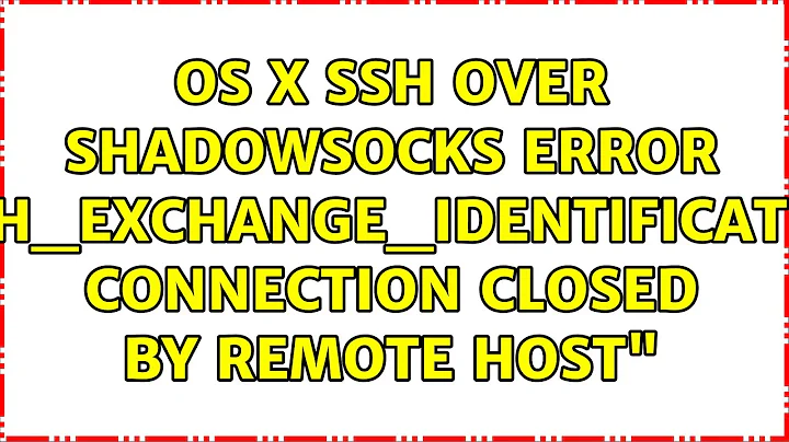 OS X : SSH over Shadowsocks error : "ssh_exchange_identification: Connection closed by remote host"