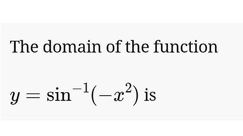 The domain of function y=sininverse(-x²) is | The domain of definition of f(X) = sin^(-1)(-x^(2)) is
