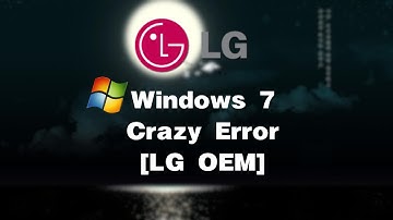 Windows 7 Crazy Error | LG OEM | 720p