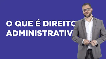 O que é o Direito Administrativo?