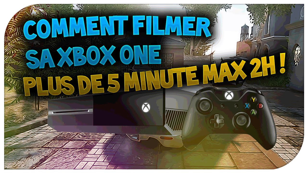 Comment filmer sa Xbox one plus de 5 minute max 2h - YouTube
