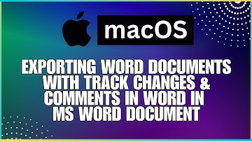 How To Export Word Documents with Track Changes & Comments In Microsoft Word Document-For MAC Users