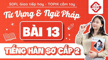 BÀI 13 TỪ VỰNG - NGỮ PHÁP TIẾNG HÀN TỔNG HỢP SƠ CẤP 2 | HỌC TIẾNG HÀN ONLINE
