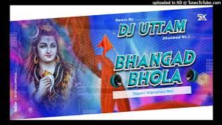 BHANGAR BHOLA // #shivratrispecial // HARD EDM VIB. MIX // DJ UTTAM X DJ SANJAY //  ❤️💞