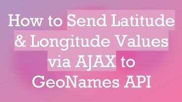 How to Send Latitude & Longitude Values via AJAX to GeoNames API