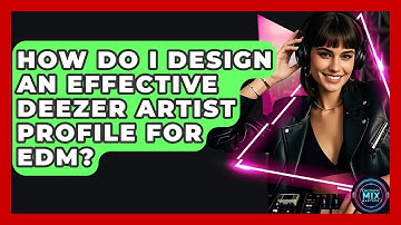 How Do I Design An Effective Deezer Artist Profile For EDM? - Electronic Mix Masters