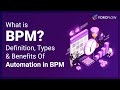 What is Business Process Management(BPM)? Definition, Types & Benefits of Automation in BPM.